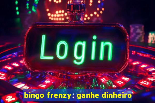 bingo frenzy: ganhe dinheiro